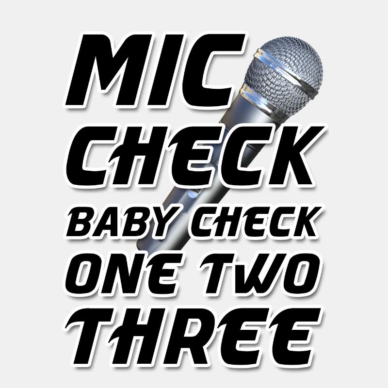 Mic Check Baby Check One Two Three