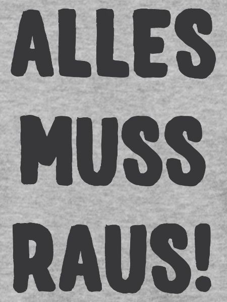 ALLES MUSS RAUS!