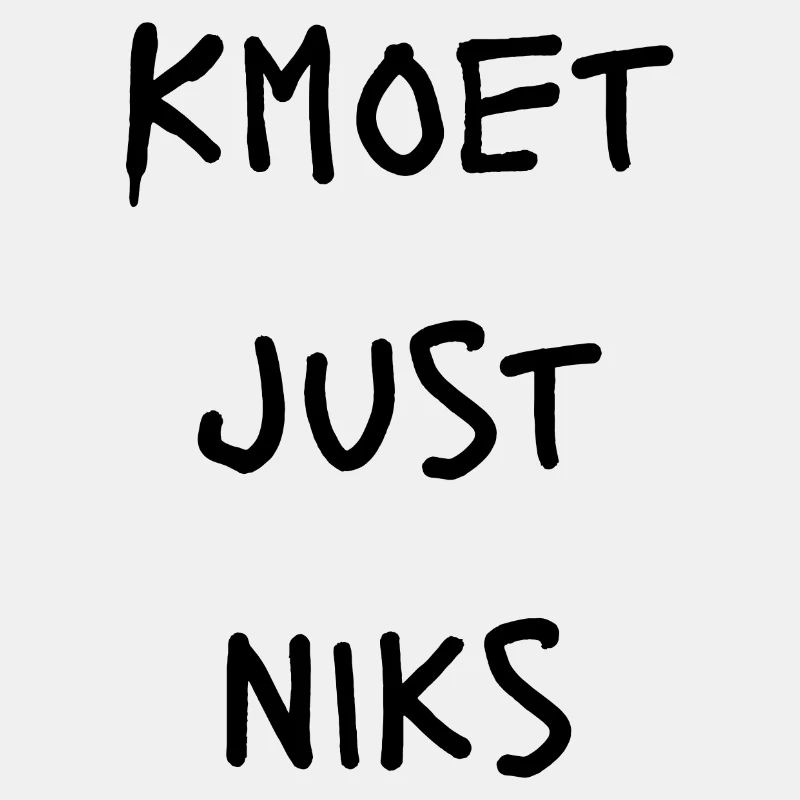 Kmoet just nothing, Antwerp dialect Shirts