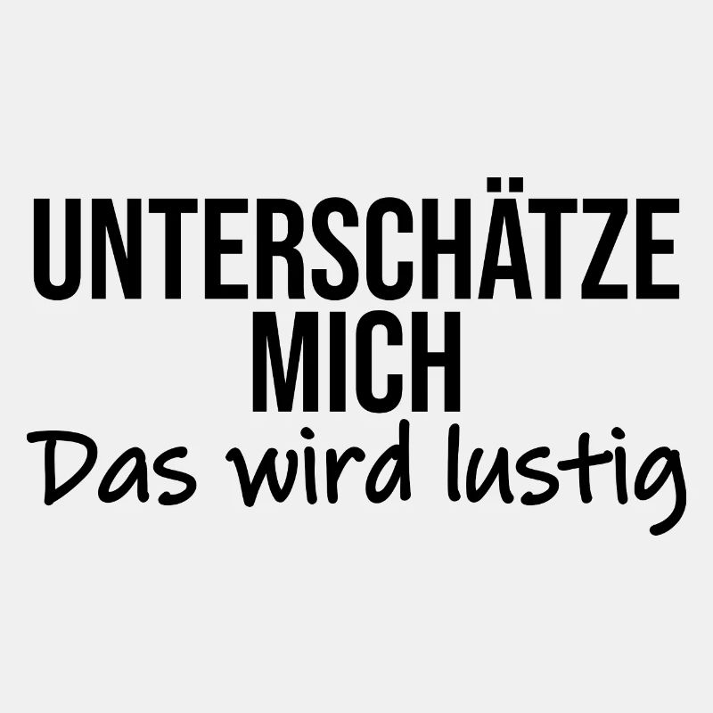 Unterschaetze mich das wird lustig