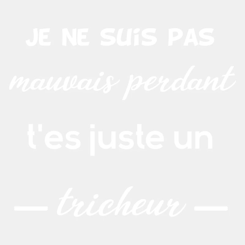 Je suis pas mauvais perdant, t'es un tricheur !
