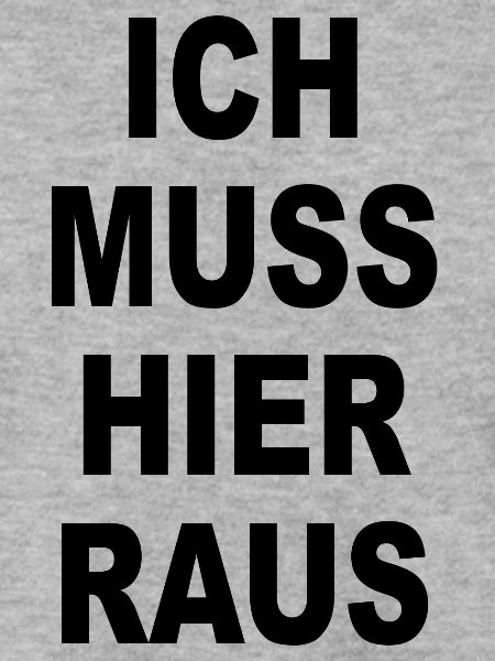 ich muss hier raus
