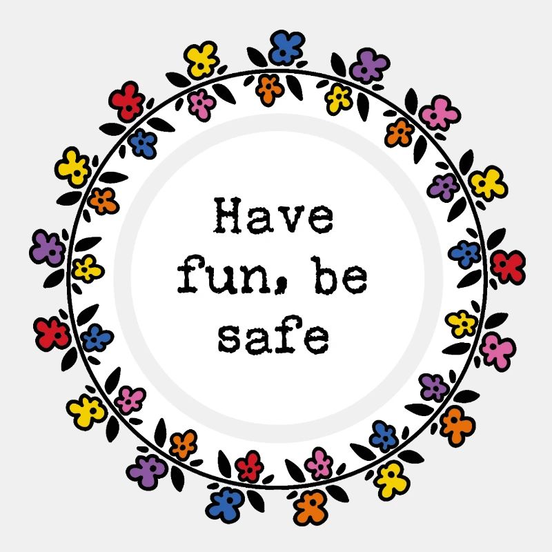 Have fun, be safe