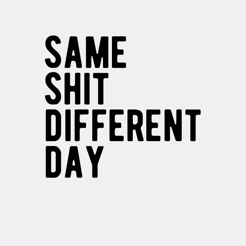 Same Shit - Different Day