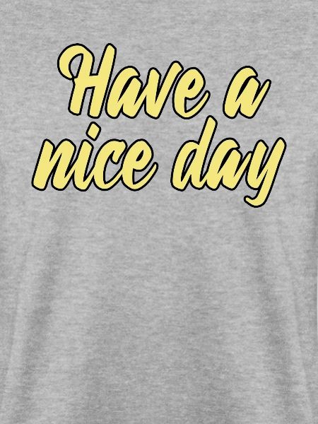 have a nice day