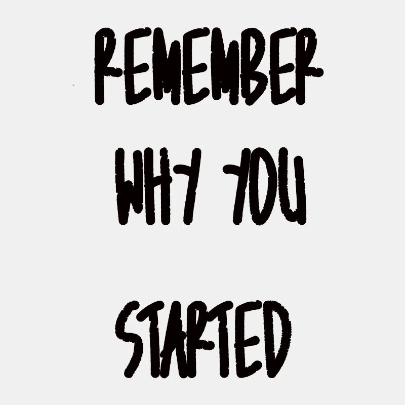 Remember why you started