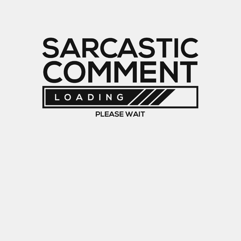 Sarcastic comment loading - please wait