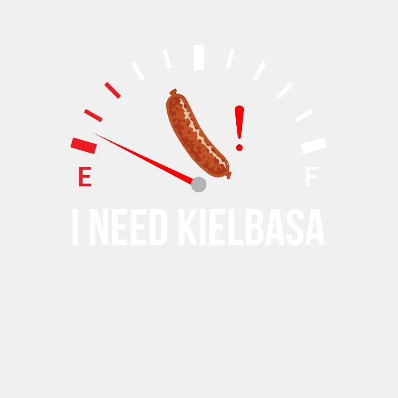 i need Kielbasa, kielbasa