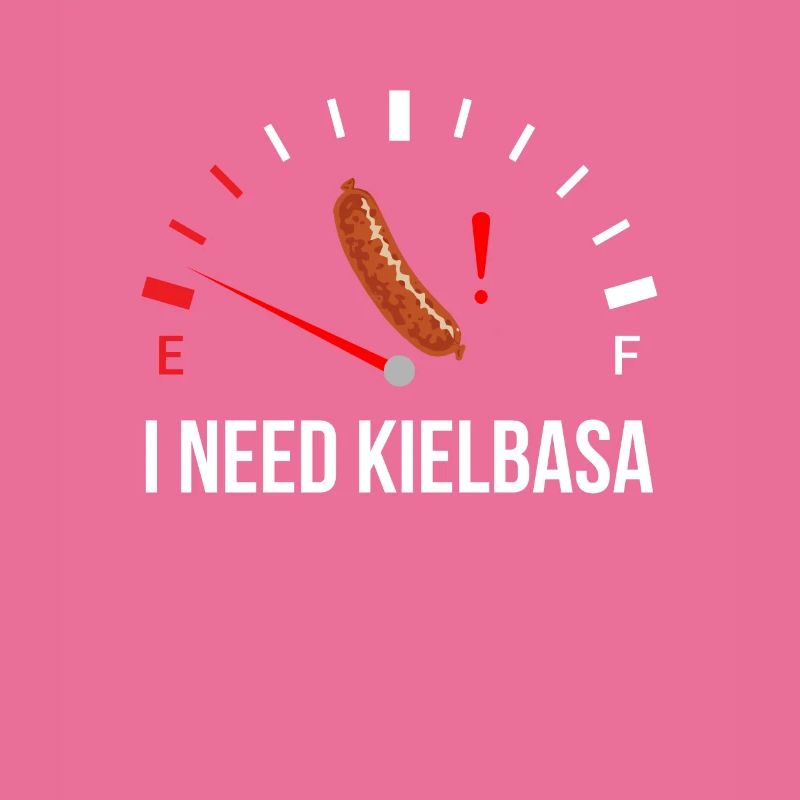 i need Kielbasa, kielbasa