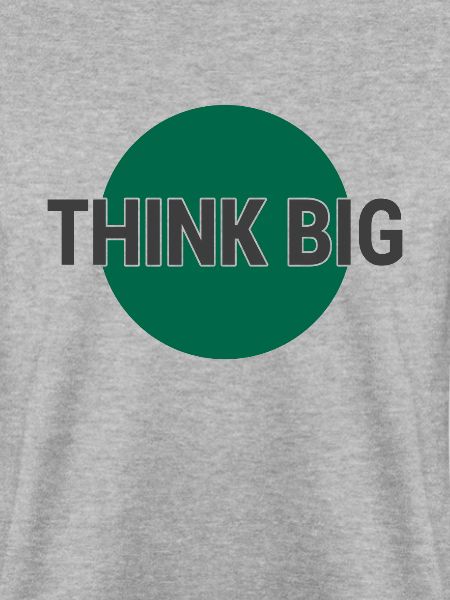 Think big think big