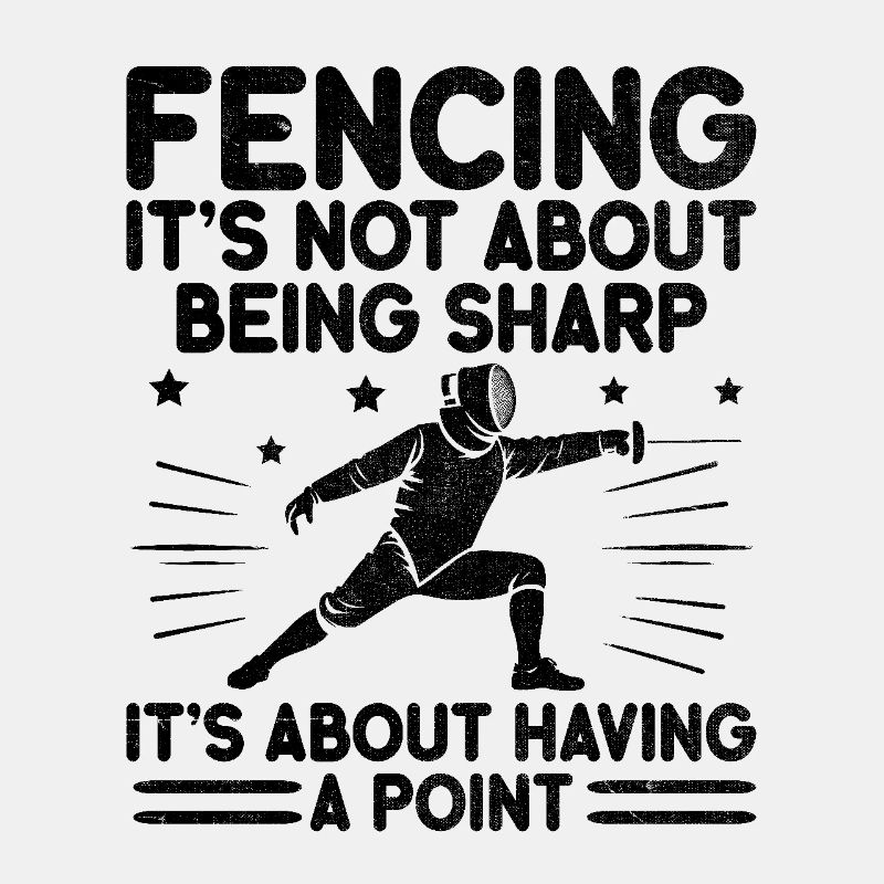 Fencing It's Not About Being Sharp It's About