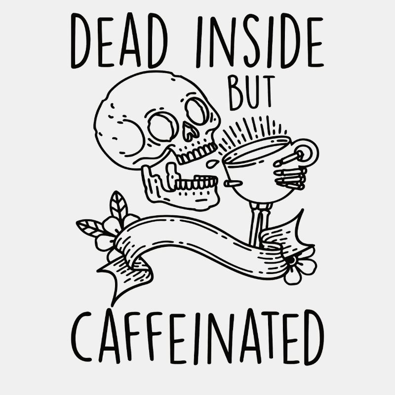 Dead Inside But Caffeinated