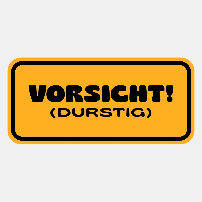 Vorsicht! Durstig