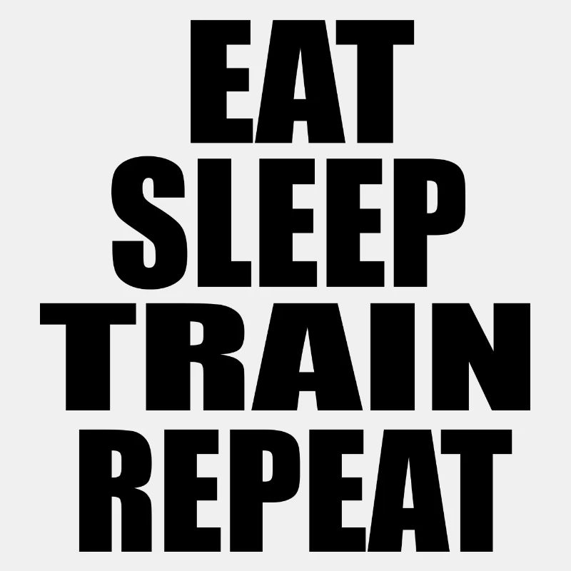 EAT SLEEP TRAIN REPEAT