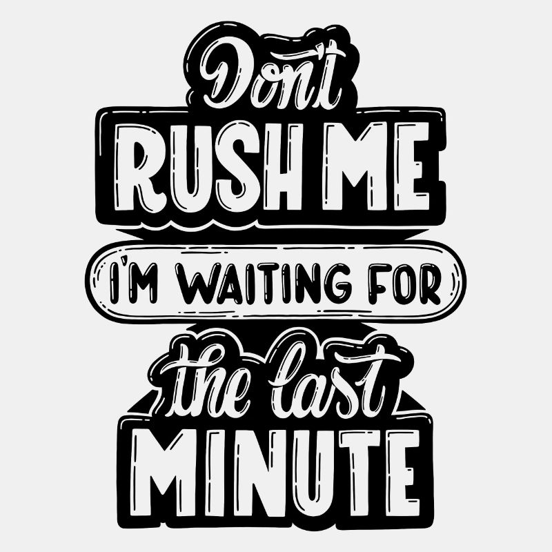 don't rush me