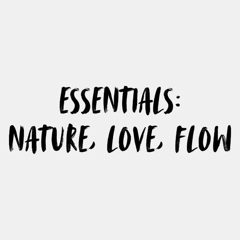 Essentials: nature, love, flow.