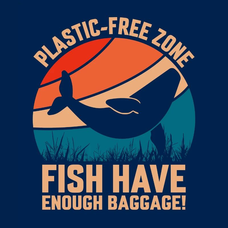 Plastic-Free Zone Fish Have enough Baggage