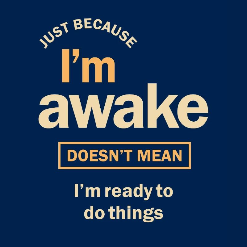 Just Because I'm Awake Funny Sarcasm