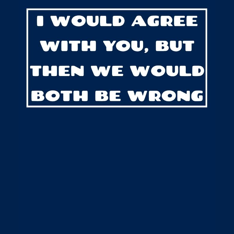 I would agree with you then we would both be wrong
