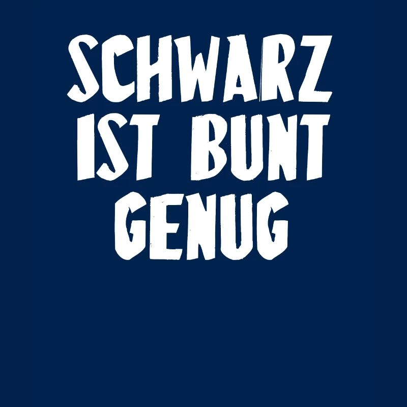 SCHWARZ IST BUNT GENUG