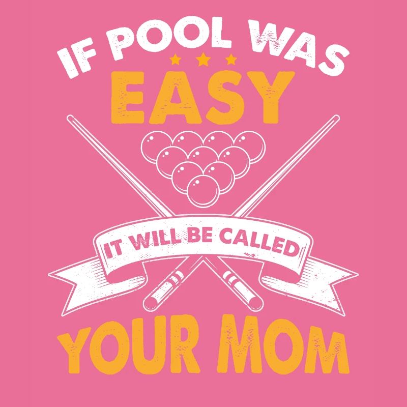 If Pool Was Easy It Will Be Called Your Mom