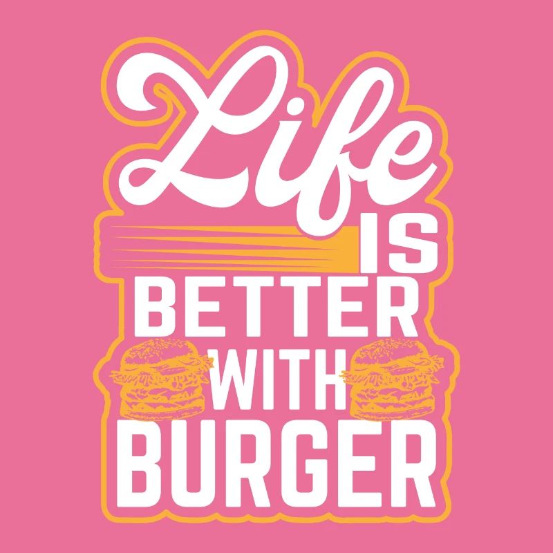Burger - Life is better with burger - Hamburger