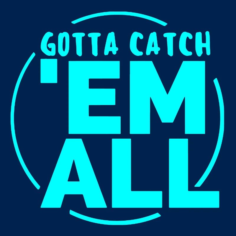 GOTTA CATH 'EM ALL