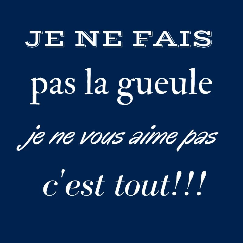Je ne fais pas la gueule je ne vous aime pas
