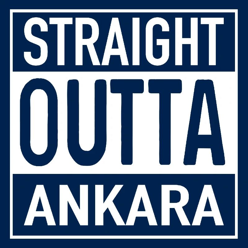 Straight OUTTA ANKARA