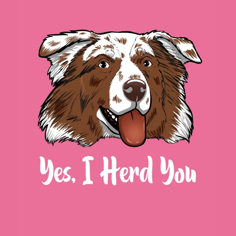 Aussie Australian Shepherd Yes I Herd You
