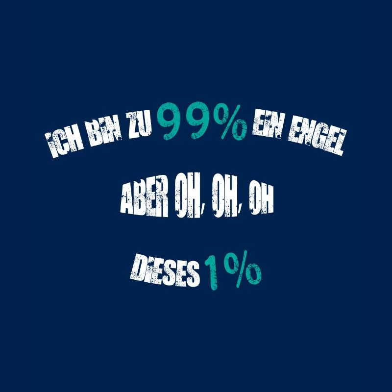 ICH BIN ZU 99% EIN ENGEL.....