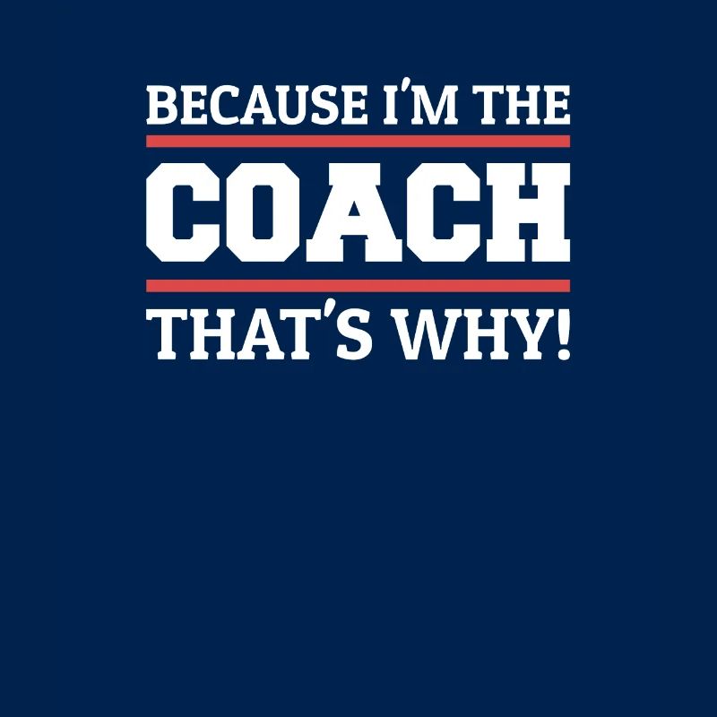 Because I'm The Coach That's Why Coaching Team