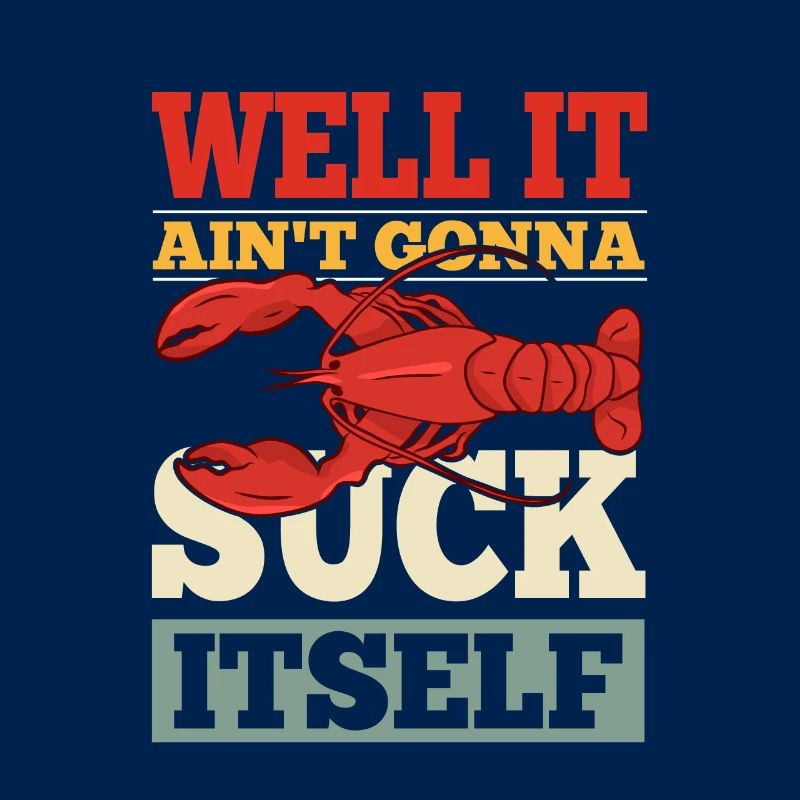 Well It Ain't going to Suck Itself Crawfish Crayfish