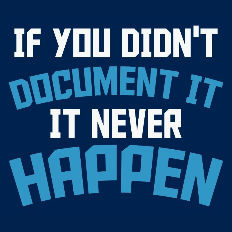 If you don't document it it never Happen Coder