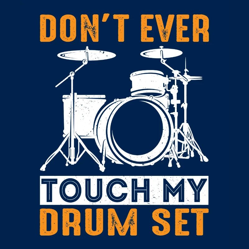 Don't Never Touch My Drum Set For Drummer Drumming