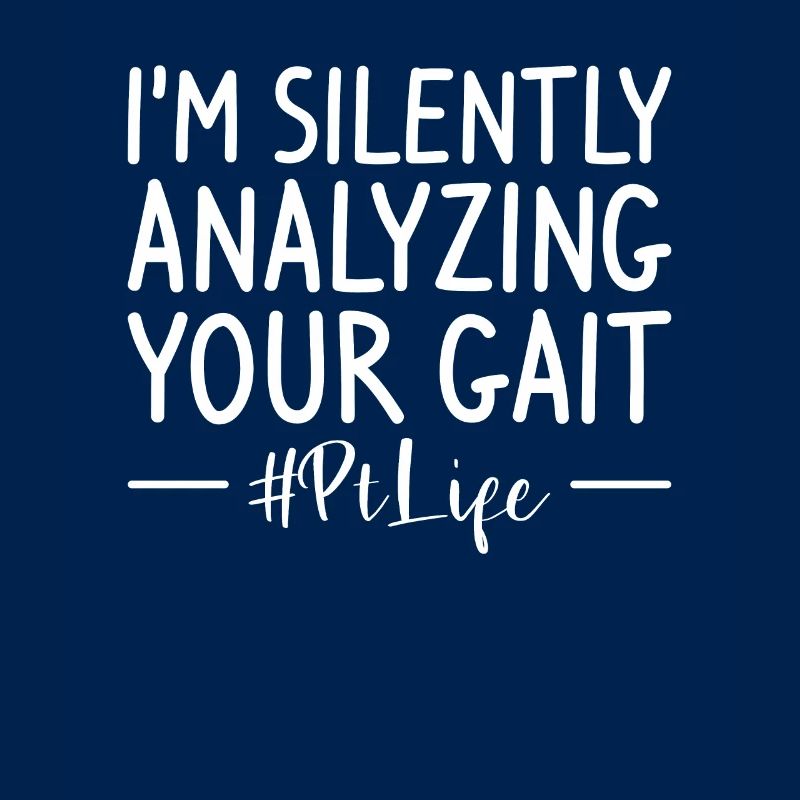 I'm Silently Analyzing Your Gait Physical Therapy