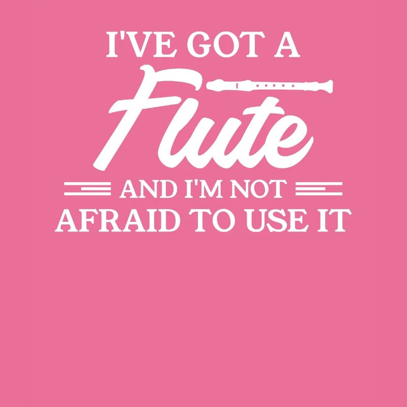I've Got A Flute And I'm Not Afraid To Use It