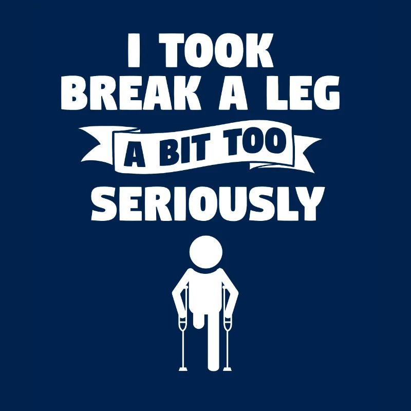 I Took Break A Leg A Bit Too Seriously Amputation