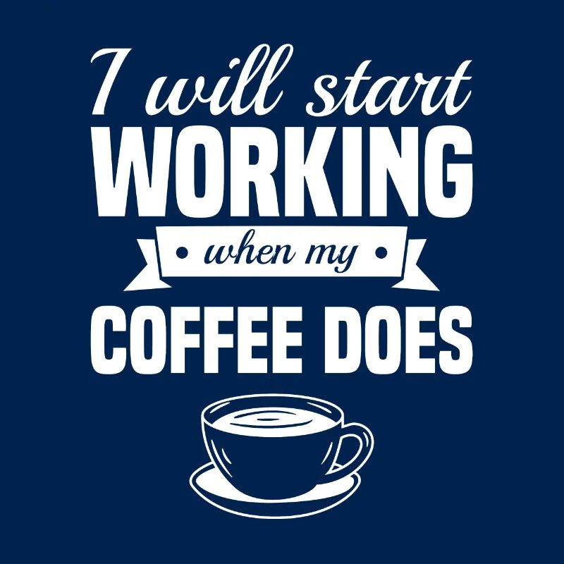 I Will Start Working When My Coffee Does Caffeine