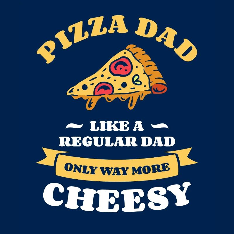 Pizza Dad Like A Regular Dad Only Way More Cheesy