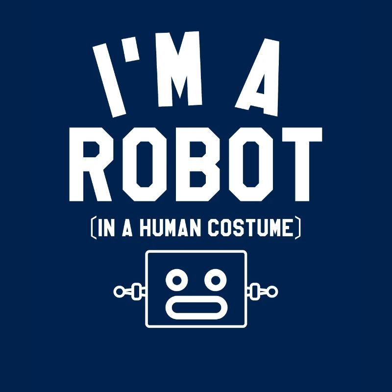 I'm A Robot In A Human Costume Robotics Science