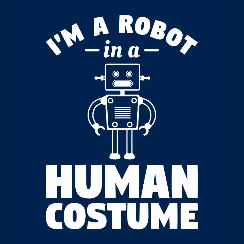 I'm A Robot In A Human Costume Robotics Science