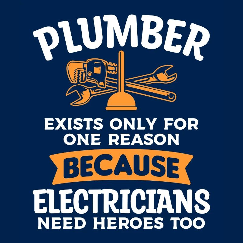 Plumber Exists Only For One Reason Because