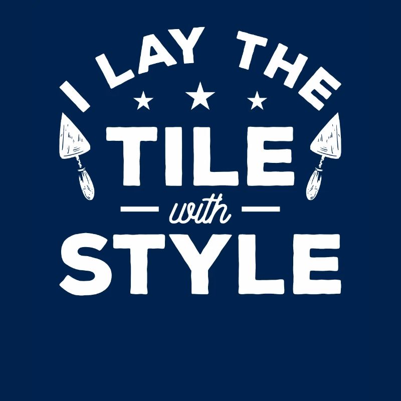 I Lay The Tile With Style Tiling Tiler Tilers