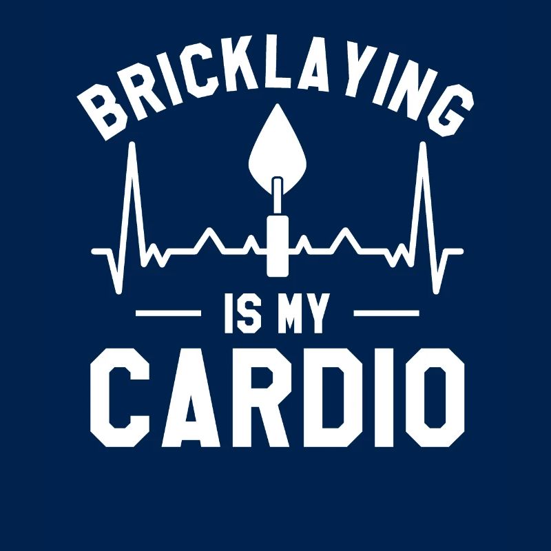 Bricklaying Is My Cardio Bricklayers Bricklayer