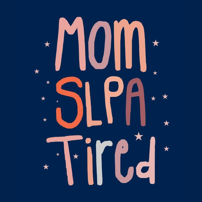 Mom SLPA Tired Speech Language Pathology Assistant