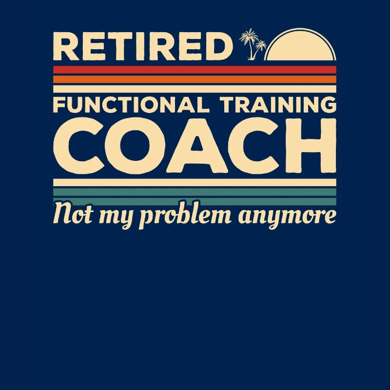 Retired Functional Training Coach Not My Problem