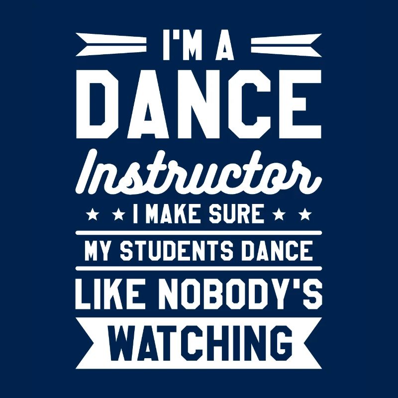 I'm A Dance Instructor I Make Sure My Students