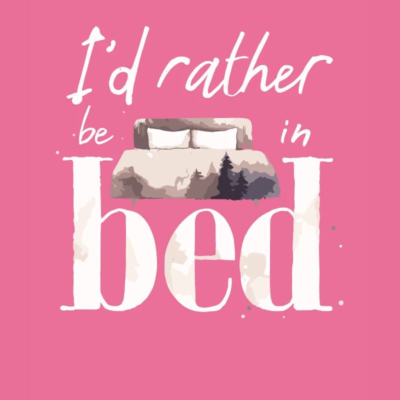 I'd Rather Be In Bed Sleep Lover Sleeping Lazy