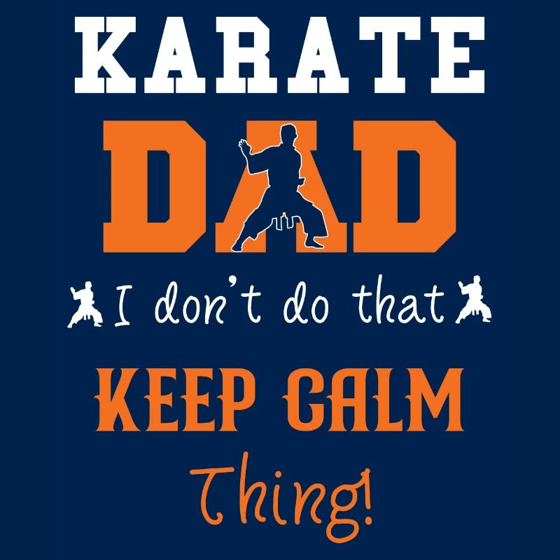 Karate Dad I don't do that Keep Calm thing